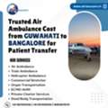 Trusted Air Ambulance Cost From Guwahati To Bangalore For Patient Transfer