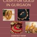 Want To Get Cash For Gold In Gurgaon Instantly Without Hassle?