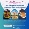 The Art Of Slow Travel: An Authentic India Culinary Tour