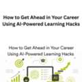 How To Get Ahead In Your Career Using AI-Powered Learning Hacks
