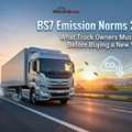 BS7 Emission Norms 2026: What Truck Owners Must Know Before Buying A New Vehicle