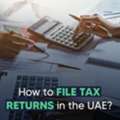 How To File UAE VAT Return: Step-by-Step Guide For Businesses