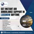 Get Instant Air Ambulance Support In Lucknow Anytime