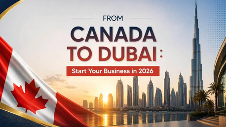 Dubai, Business, Starting A Business In Dubai As A Canadian Citizen | Complete Guide 2026