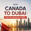 Starting A Business In Dubai As A Canadian Citizen | Complete Guide 2026