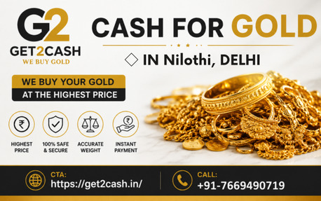 New Delhi, Items Wanted, Cash For Gold In Nilothi Delhi | Get2cash &ndash; Sell Gold Instantly Near Nilothi Delhi