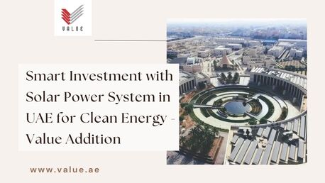 Dubai, Heavy Equipment, Smart Investment With Solar Power System In UAE For Clean Energy - Value Addition
