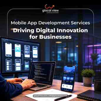 Noida, Business, Mobile App Development Company In Delhi NCR &ndash; Why Choose Glocal View For Scalable App Solu