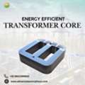Energy Efficient Transformer Core For Better Power Performance