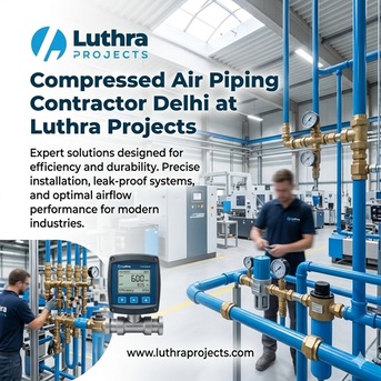 New Delhi, Creative, Compressed Air Piping Contractor Delhi At Luthra Projects