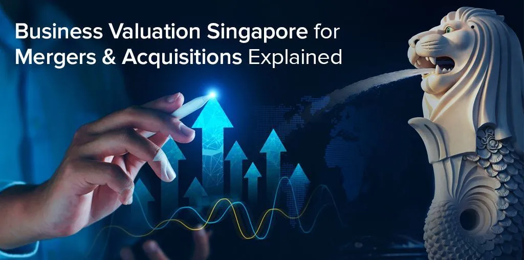 Singapore, Business, Business Valuation Singapore For Mergers & Acquisitions Explained