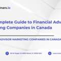 The Complete Guide To Financial Advisor Marketing Companies In Canada