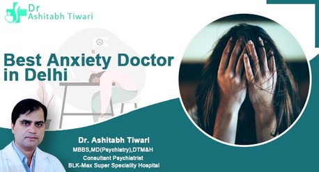 New Delhi, Health, Best Anxiety Doctor In Delhi | Dr. Ashitabh Tiwari &ndash; Expert Psychiatric Care