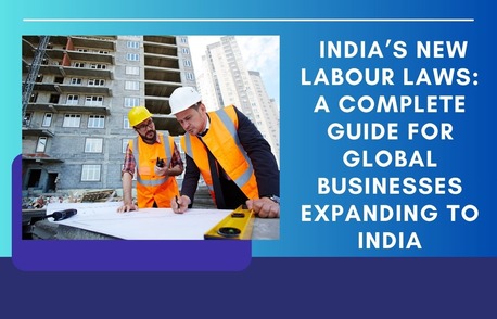 New York, Legal, India&rsquo;s New Labour Laws: A Complete Guide For Global Businesses Expanding To India