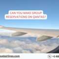 Can You Make Group Reservations On Qantas?