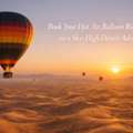 Book Your Hot Air Balloon Ride Today For A Sky-High Desert Adventure