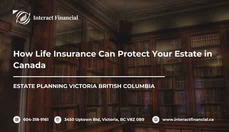Victoria, Financial, How Life Insurance Can Protect Your Estate In Canada