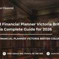 Certified Financial Planner Victoria British Columbia Complete Guide For 2026