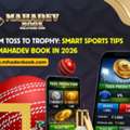From Toss To Trophy: Smart Sports Tips On Mahadev Book In 2026
