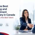 How The Best Staffing And Recruitment Company In Canada Helps You Hire Best Talent