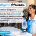 The Art Of Ironing: Tips And Techniques For Wrinkle-Free Clothes