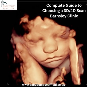 London, Health, Complete Guide To Choosing A 3D/4D Scan Barnsley Clinic