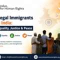 Illegal Immigrants In India: Equality, Justice & Peace