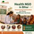 Health NGO In Bihar &ndash; Empowering Communities With Better Healthcare Services