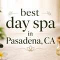 Best Day Spa In Pasadena, CA &ndash; Discover Premium Wellness Services