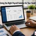 Are You Using The Right Payroll Solution For Your Small Business ?