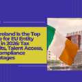 Why Ireland Is Top Choice For EU Setup In 2026 | Cerity Global