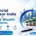 Financial Advisor India For Smart Wealth Solutions