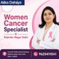 Women Cancer Specialist Rajinder Nagar Delhi | Dr Alka Dahiya