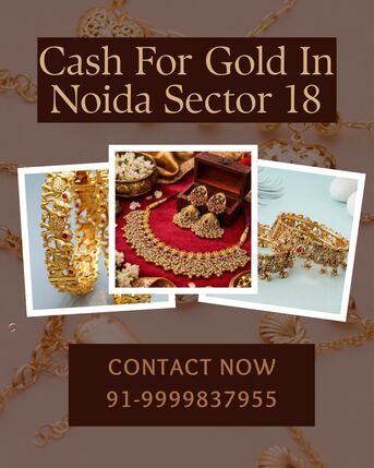 Noida, Items Wanted, Who Provides Instant Cash For Gold In Noida Sector 18?