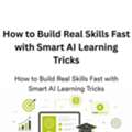 How To Build Real Skills Fast With Smart AI Learning Tricks