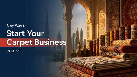 Dubai, Business, Carpet Trading Business In Dubai: Setup Costs, Benefits & Rules