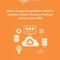 What Is Google Cloud Platform? GCP Services, Features & Use Cases 2026