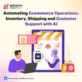 Automating Ecommerce Operations: Inventory, Shipping And Customer Support With AI