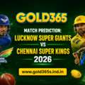 Gold365 Match Prediction: Lucknow Super Giants Vs Chennai Super Kings 2026