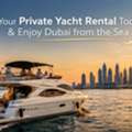 Book Your Private Yacht Rental Today & Enjoy Dubai From The Sea