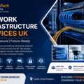 Reliable Network Infrastructure Services UK For Modern Businesses