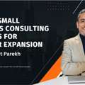 Expert Small Business Consulting Services For Smarter Expansion By Dr. Ameet Parekh