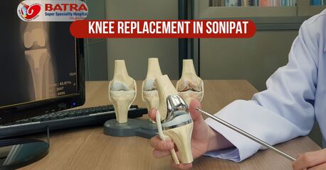 Haryana, Health, Trusted Knee Replacement In Sonipat For Better Joint Health
