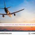 Does Hawaiian Airlines Provide Group Rates?