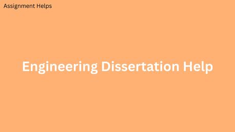London, Education, Achieve Academic Excellence With Tailored Engineering Dissertation Help