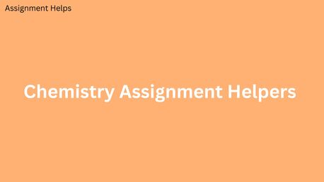 London, Education, Expert Chemistry Assignment Helpers Tailoring Solutions For You