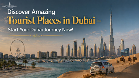Dubai, Travel, Discover Amazing Tourist Places In Dubai &ndash; Start Your Dubai Journey Now!