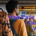 How Early Should I Get To The Airport?
