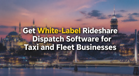 Istanbul, Software Development, Get White-Label Rideshare Dispatch Software For Taxi And Fleet Businesses
