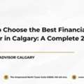How To Choose The Best Financial Advisor In Calgary: A Complete 2026 Guide